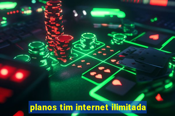 planos tim internet ilimitada